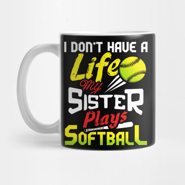 I Dont Have A Life My Sister Plays Softball Funny by omorihisoka